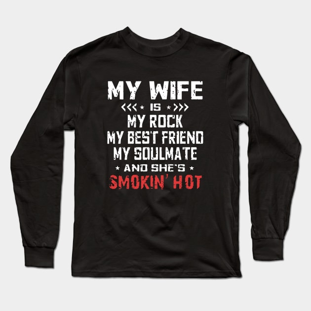 My Wife Is My Rock My Best Friend My Soulmate And Shes Smokin Hot Wife Long Sleeve T-Shirt by dieukieu81